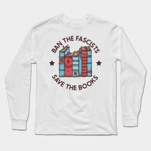 ban the fascists save the books Long Sleeve T-Shirt